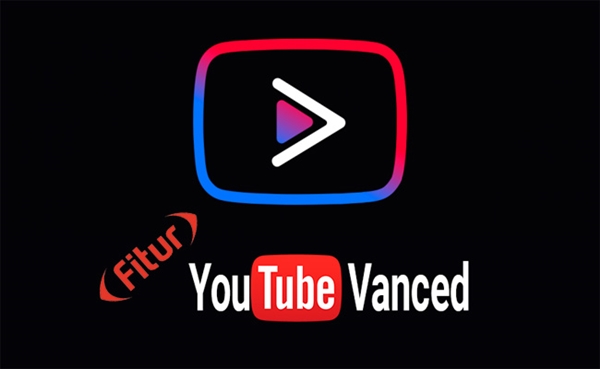 Fitur Unggulan Youtube Vanced Apk