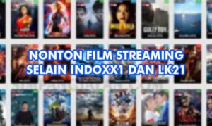 Situs Nonton Film Streaming Selain IndoXXI Dan LK21 Terbaik